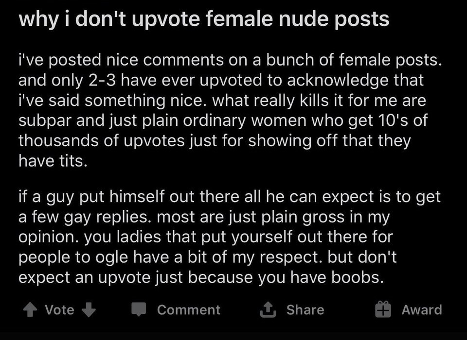 angle - why i don't upvote female nude posts i've posted nice on a bunch of female posts. and only 23 have ever upvoted to acknowledge that i've said something nice. what really kills it for me are subpar and just plain ordinary women who get 10's of thou