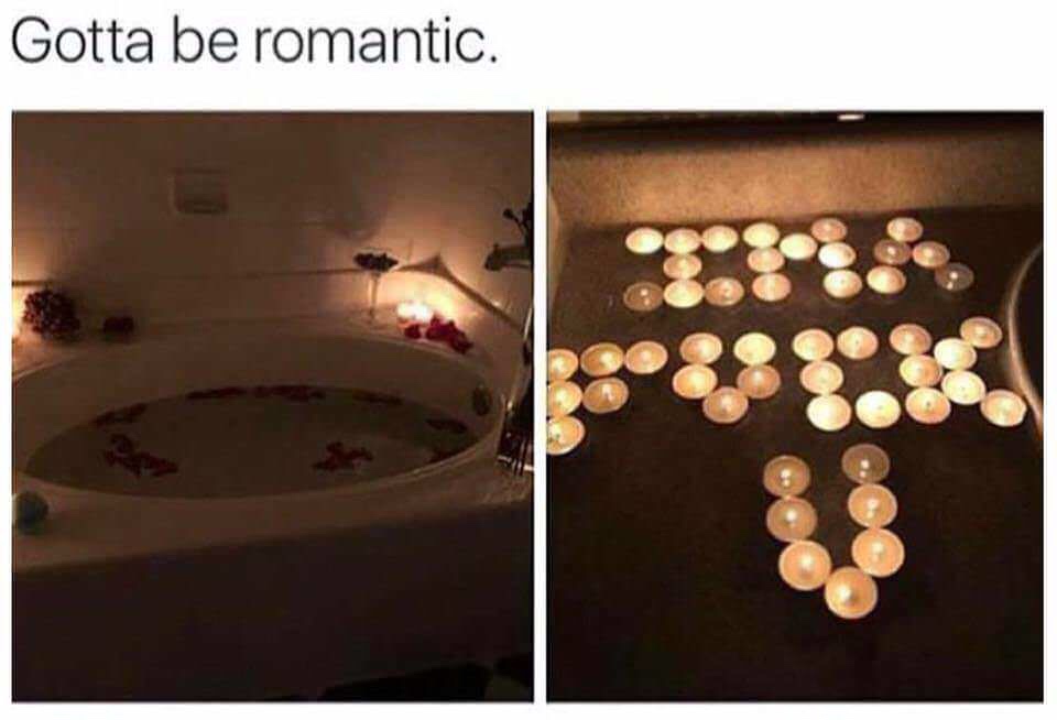 asking a man to do something meme - Gotta be romantic.