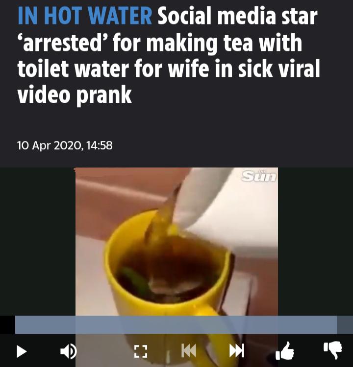 material - In Hot Water Social media star arrested' for making tea with toilet water for wife in sick viral video prank , Sn 1 K ilde