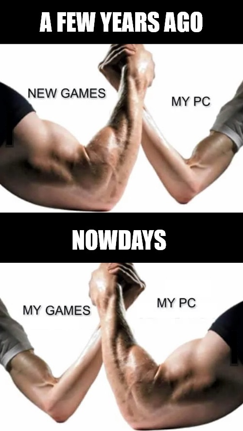 my pc vs new games - A Few Years Ago New Games My Pc Nowdays My Pc My Games