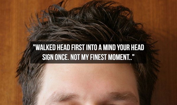 itchy forehead rash - "Walked Head First Into A Mind Your Head Sign Once. Not My Finest Moment.."