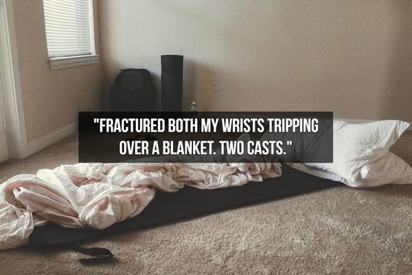 Blanket - "Fractured Both My Wrists Tripping Over A Blanket. Two Casts."