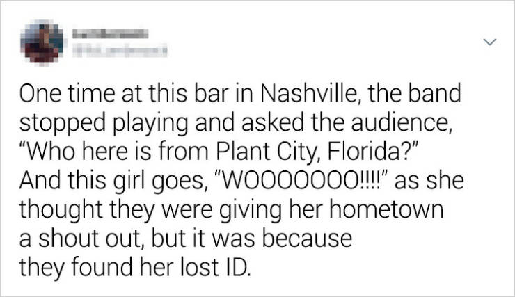 if you can t handle me at my worst then you sure as hell deserve a break - One time at this bar in Nashville, the band stopped playing and asked the audience, "Who here is from Plant City, Florida?" And this girl goes, W0000000!!!!" as she thought they we