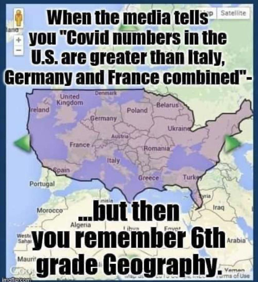 cartoon - Satellite When the media tells you "Covid numbers in the U.S. are greater than Italy, Germany and France combined" United Kingdom Belarus Treland Poland Germany Ukraine Austria France Romania Italy Spain Greece Turk Portugal Iraq Morocco Algeria