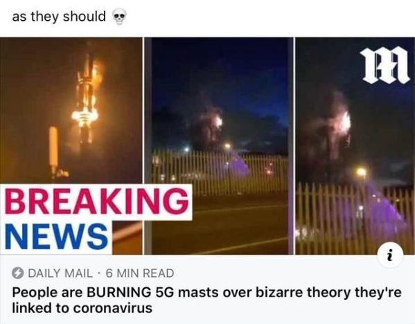 daily mail - as they should M Breaking News Daily Mail. 6 Min Read People are Burning 5G masts over bizarre theory they're linked to coronavirus