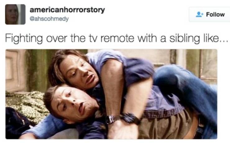 sibling memes - americanhorrorstory Fighting over the tv remote with a sibling ...