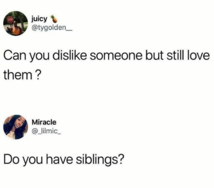 do you have siblings - juicy Can you dis someone but still love them? Miracle Do you have siblings?