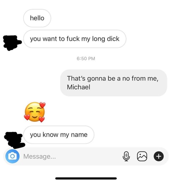 communication - hello you want to fuck my long dick That's gonna be a no from me, Michael you know my name O Message...