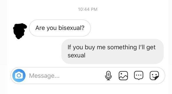 Are you bisexual? If you buy me something I'll get sexual Message...