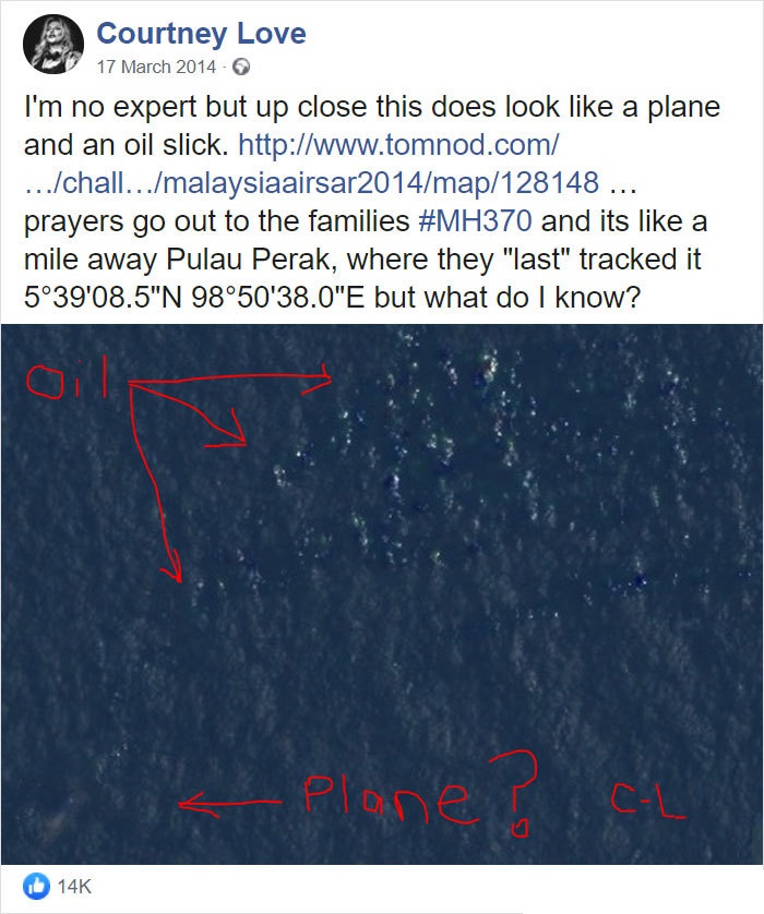 sky - Courtney Love I'm no expert but up close this does look a plane and an oil slick. ...chall...malaysiaairsar2014map128148 ... prayers go out to the families and its a mile away Pulau Perak, where they "last" tracked it 539'08.5"N 9850'38.0"E but what