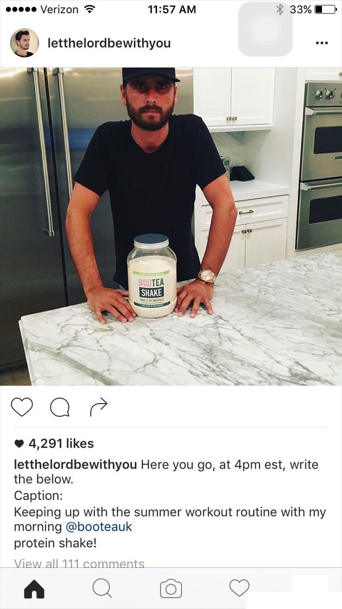 scott disick instagram fail - ..... Verizon 33% D letthelordbewithyou Bootea Shake O o 4,291 letthelordbewithyou Here you go, at 4pm est, write the below. Caption Keeping up with the summer workout routine with my morning protein shake! View all 111 A a