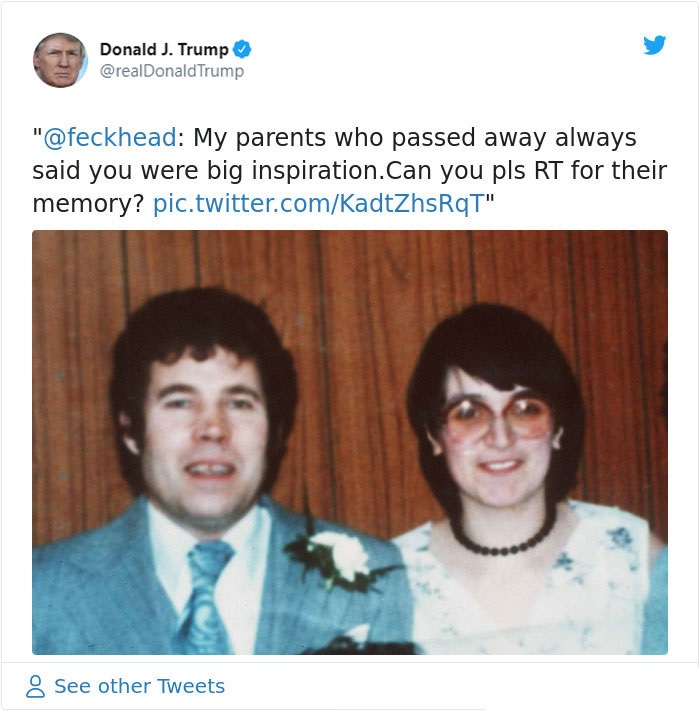 donald trump fred and rose west - Donald J. Trump Trump " My parents who passed away always said you were big inspiration.Can you pls Rt for their memory? pic.twitter.comKadtZhsRqT" 8 See other Tweets