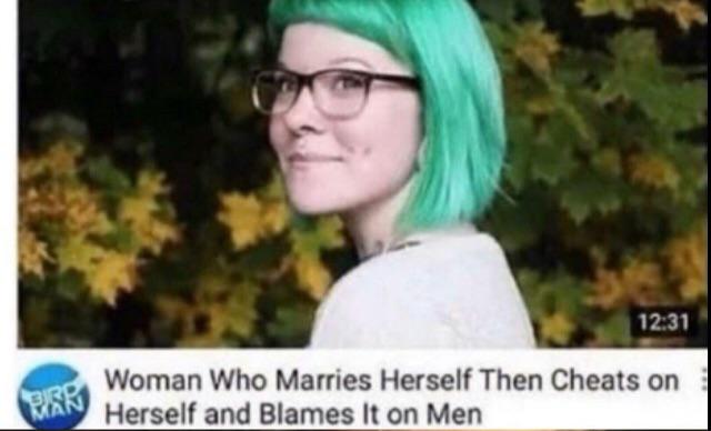 woman marries herself and cheats on herself - Woman Who Marries Herself Then Cheats on Herself and Blames It on Men