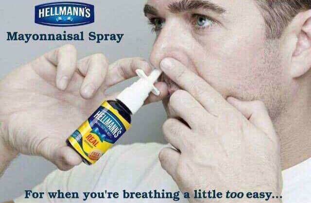 mayonnaise meme - Hellmann'S Mayonnaisal Spray Filan Ea For when you're breathing a little too easy...