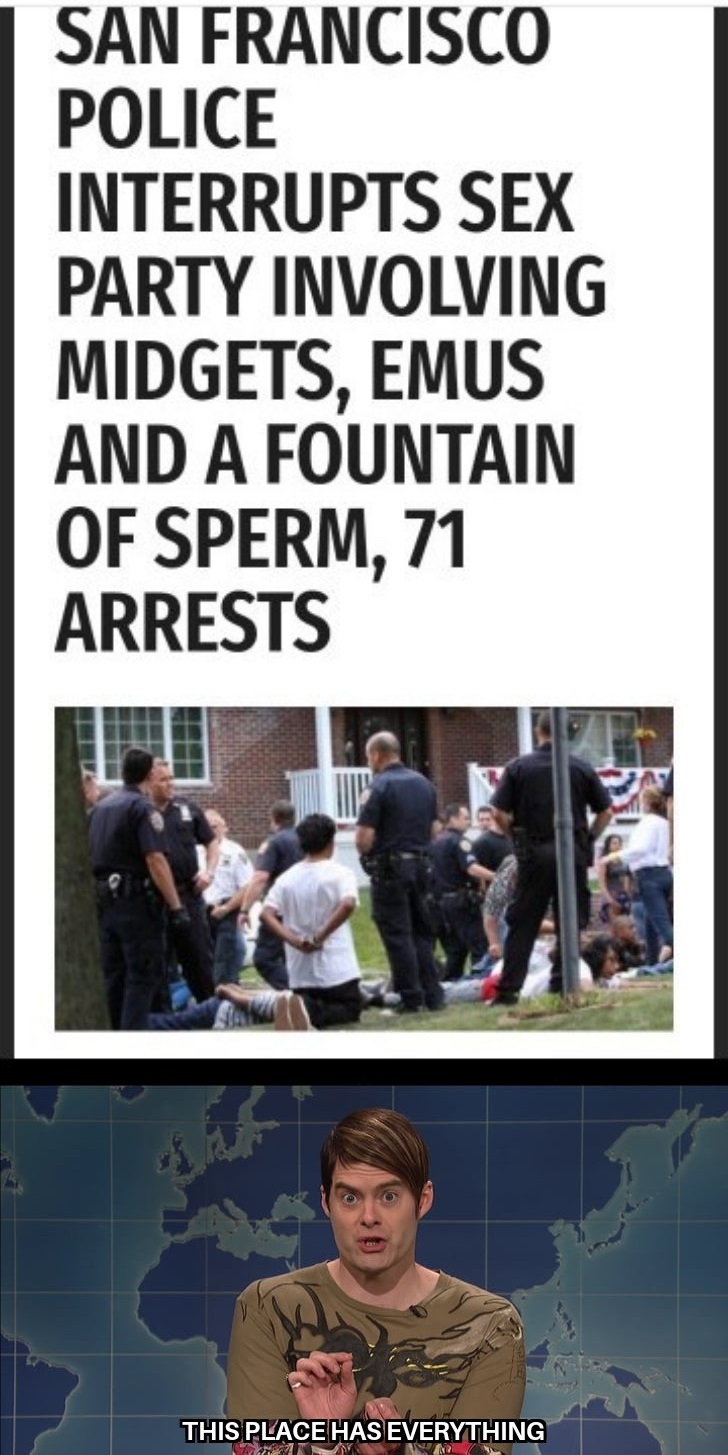 human behavior - San Francisco Police Interrupts Sex Party Involving Midgets, Emus And A Fountain Of Sperm, 71 Arrests This Placehas Everything