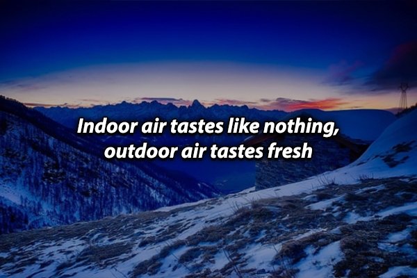 Mountain - Indoor air tastes nothing, outdoor air tastes fresh