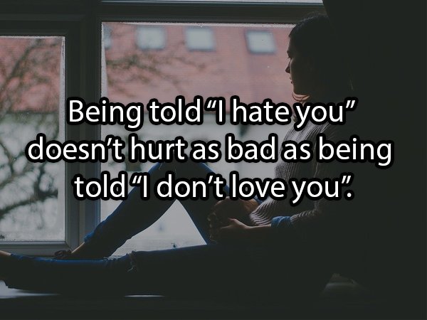 photo caption - Being told hate you" doesn't hurtas bad as being told"I don't love you".