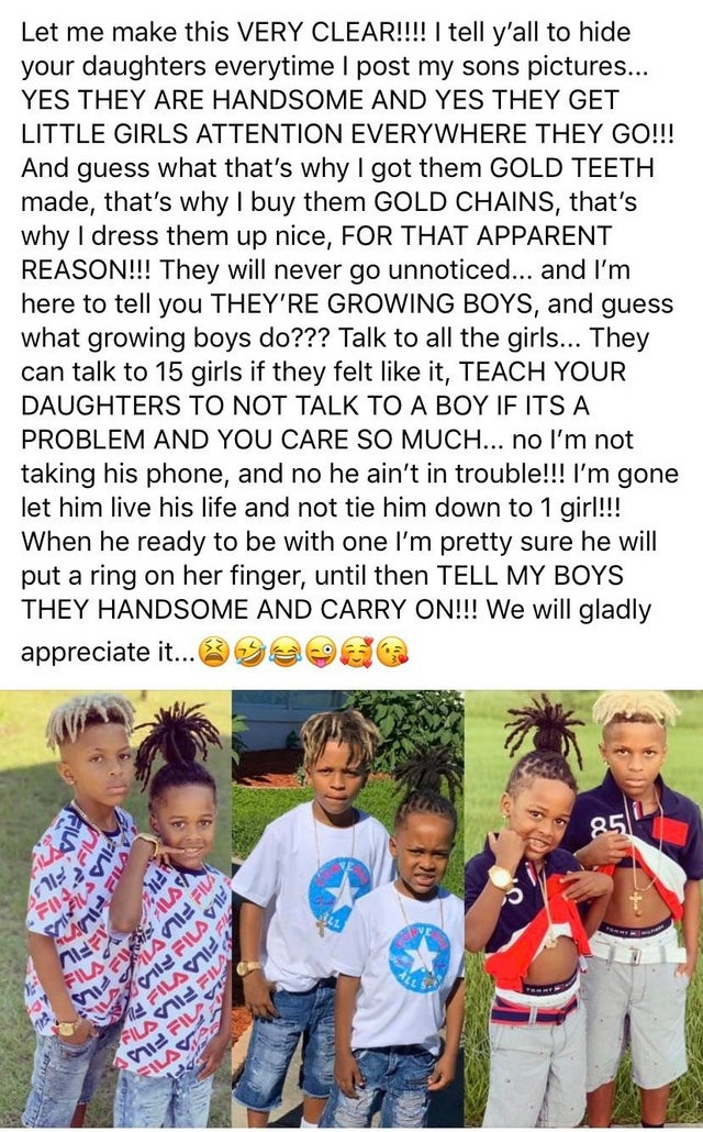 Child - Let me make this Very Clear!!!! I tell y'all to hide your daughters everytime I post my sons pictures... Yes They Are Handsome And Yes They Get Little Girls Attention Everywhere They Go!!! And guess what that's why I got them Gold Teeth made, that