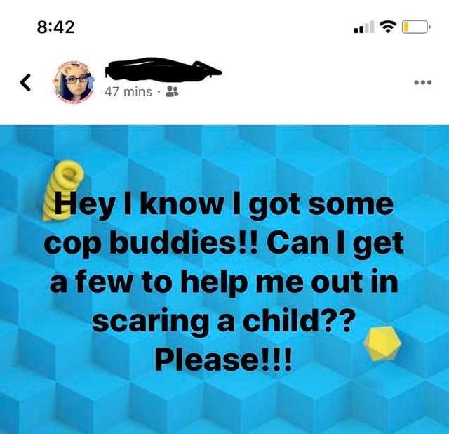 online advertising - 47 mins. Hey I know I got some cop buddies!! Can I get a few to help me out in scaring a child?? Please!!!