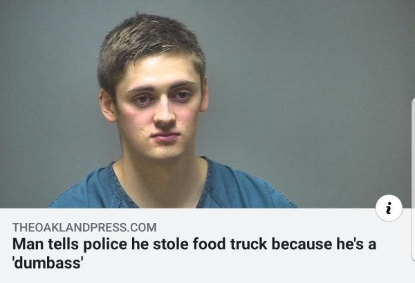 man tells police he stole food truck - Theoaklandpress.Com Man tells police he stole food truck because he's a 'dumbass'