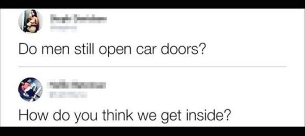 do men still open car doors - Do men still open car doors? How do you think we get inside?