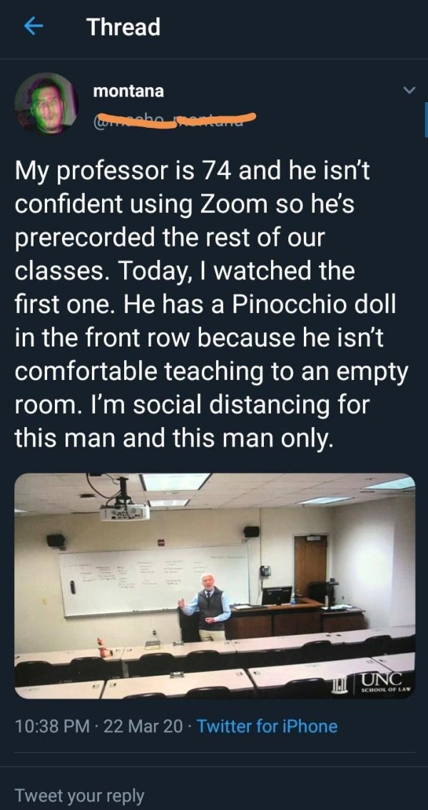 presentation - Thread montana My professor is 74 and he isn't confident using Zoom so he's prerecorded the rest of our classes. Today, I watched the first one. He has a Pinocchio doll in the front row because he isn't comfortable teaching to an empty room