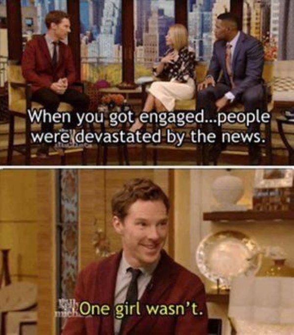 benedict funny - When you got engaged...people were devastated by the news. One girl wasn't.