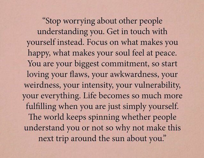 handwriting - "Stop worrying about other people understanding you. Get in touch with yourself instead. Focus on what makes you happy, what makes your soul feel at peace. You are your biggest commitment, so start loving your flaws, your awkwardness, your w