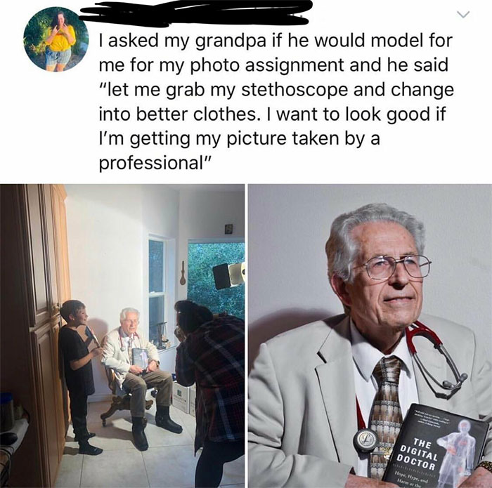 meme my grandpa would like - Tasked my grandpa if he would model for me for my photo assignment and he said "let me grab my stethoscope and change into better clothes. I want to look good if I'm getting my picture taken by a professional" The Digital Doct