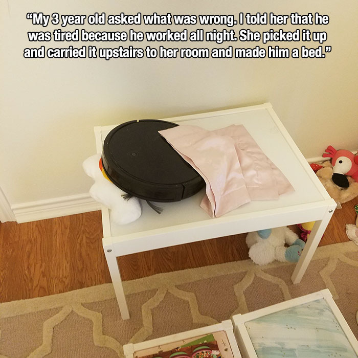 table - "My 3 year old asked what was wrong. I told her that he was tired because he worked all night. She picked it up and carried it upstairs to her room and made him a bed.