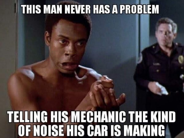 police academy actors - This Man Never Has A Problem Telling His Mechanic The Kind Of Noise His Car Is Making