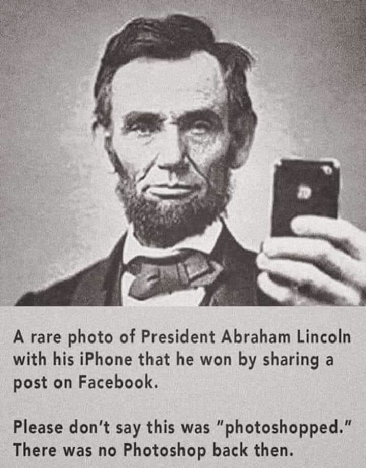 abraham lincoln - A rare photo of President Abraham Lincoln with his iPhone that he won by sharing a post on Facebook. Please don't say this was "photoshopped." There was no Photoshop back then.