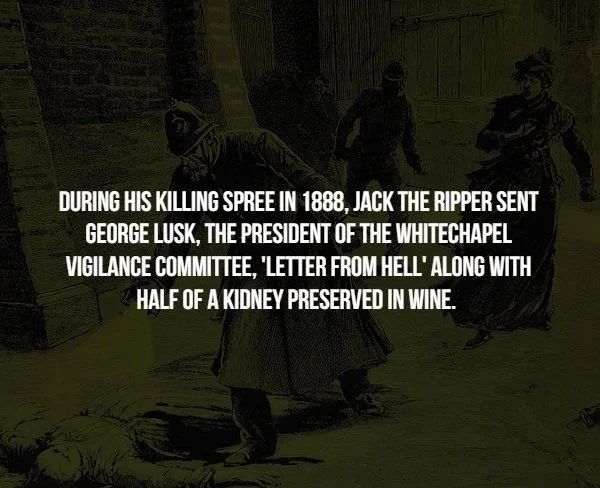 creepy facts about murders - During His Killing Spree In 1888, Jack The Ripper Sent George Lusk, The President Of The Whitechapel Vigilance Committee, "Letter From Hell' Along With Half Of A Kidney Preserved In Wine.