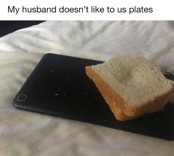 My husband doesn't to us plates