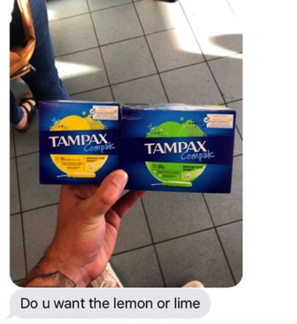 you ask your boyfriend to buy you tampons - Tampax Compak Tampax Compak Do u want the lemon or lime