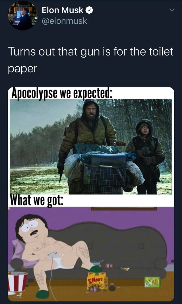 covid memes funny - Elon Musk Turns out that gun is for the toilet paper Apocolypse we expected What we got