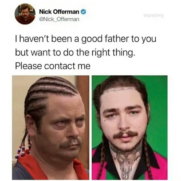 nick offerman post malone tweet - Nick Offerman Offerman digrayang I haven't been a good father to you but want to do the right thing. Please contact me