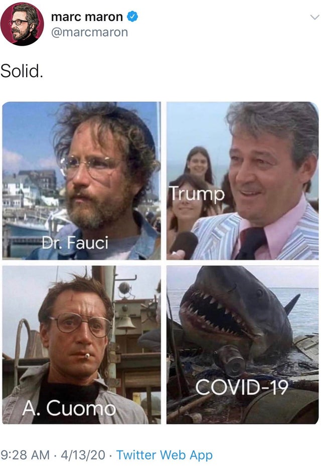 jaws memes - marc maron Solid. Trump Dr. Fauci Covid19 A. Cuomo 41320 Twitter Web App