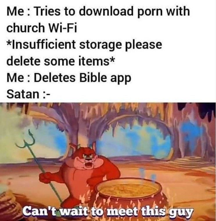 cartoon - Me Tries to download porn with church WiFi Insufficient storage please delete some items Me Deletes Bible app Satan Can't wait to meet this guy