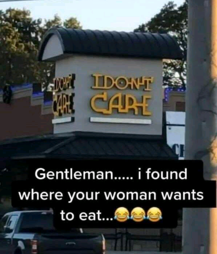 car - Idont Care Gentleman..... i found where your woman wants to eat...