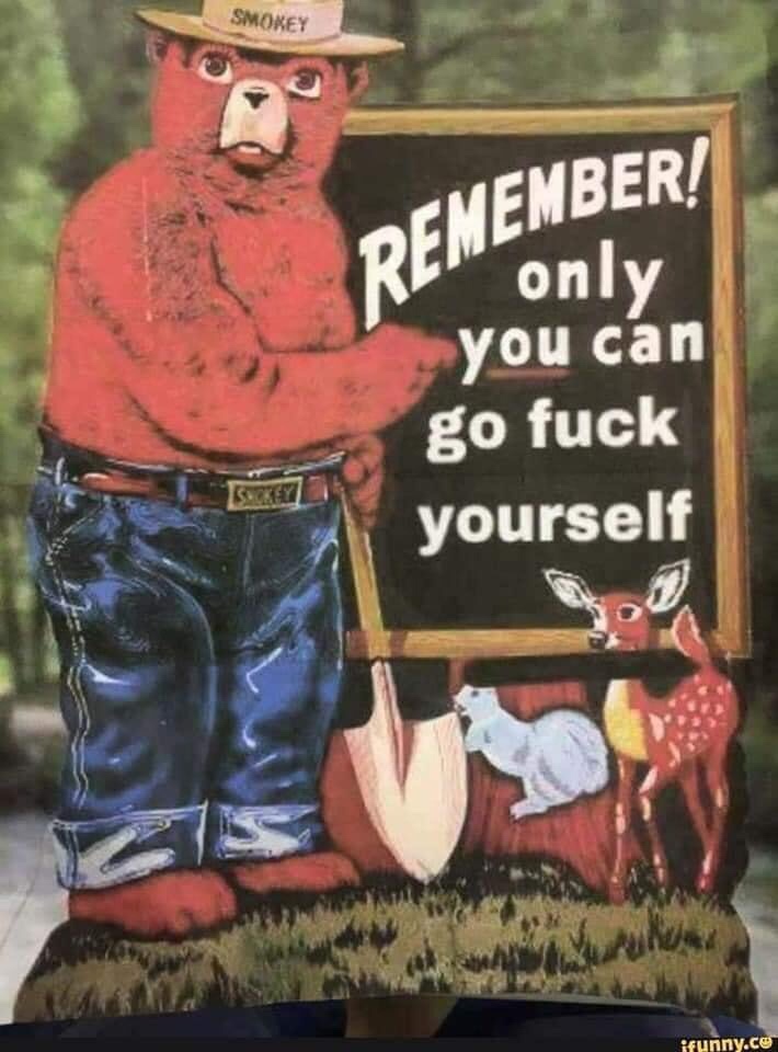 only you can go fuck yourself meme - Smokey Remember! Re only you can go fuck yourself Suckey ifunny.co