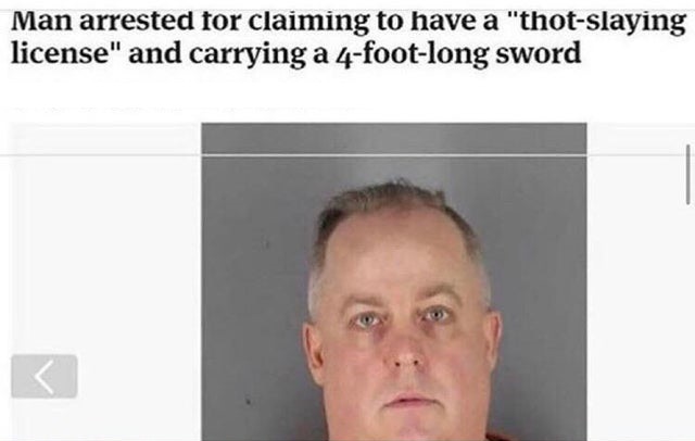 neck - Man arrested for claiming to have a "thotslaying license" and carrying a 4footlong sword