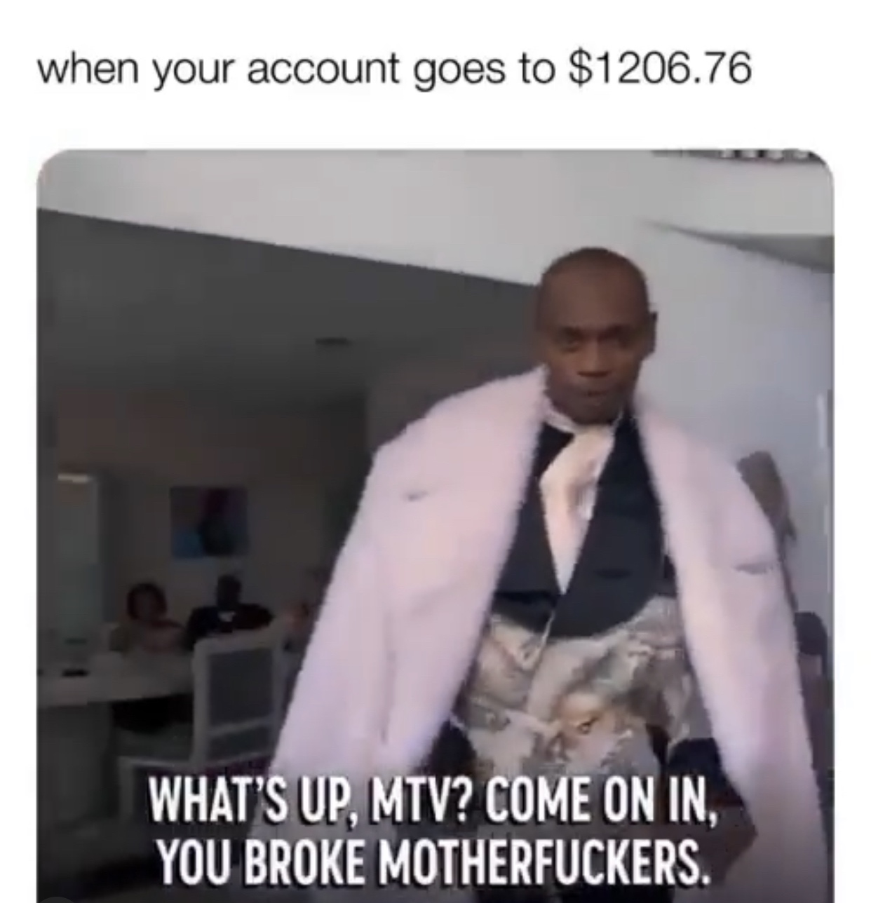 photo caption - when your account goes to $1206.76 What'S Up, Mtv? Come On In, You Broke Motherfuckers.