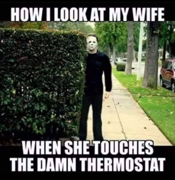 fred meyer meme - How I Look At My Wife When She Touches The Damn Thermostat