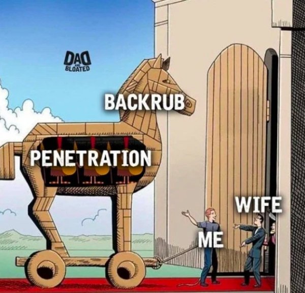 trojan horse memes - Dao Bloated Backrub Penetration Wife Me De