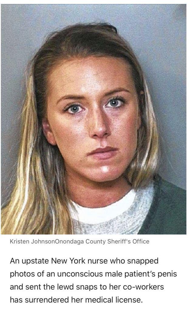 kristen johnson nurse - Kristen JohnsonOnondaga County Sheriff's Office An upstate New York nurse who snapped photos of an unconscious male patient's penis and sent the lewd snaps to her coworkers has surrendered her medical license.