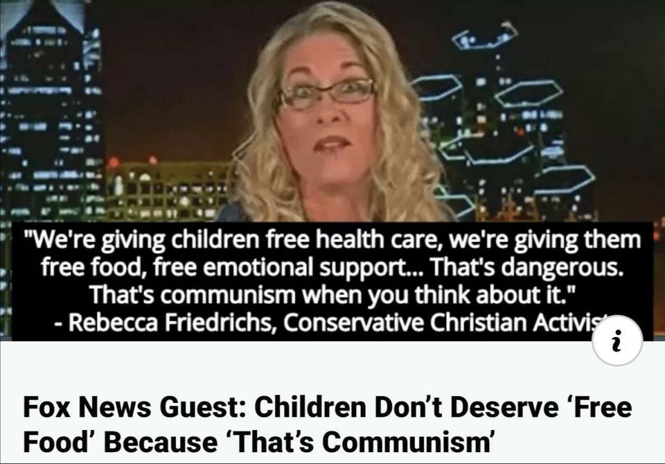 that's communism when you think - "We're giving children free health care, we're giving them free food, free emotional support... That's dangerous. That's communism when you think about it." Rebecca Friedrichs, Conservative Christian Activis Fox News Gues