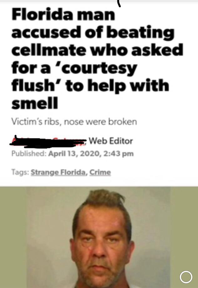 facial expression - Florida man accused of beating cellmate who asked for a 'courtesy flush' to help with smell Victim's ribs, nose were broken Web Editor Published , Tags Strange Florida, Crime