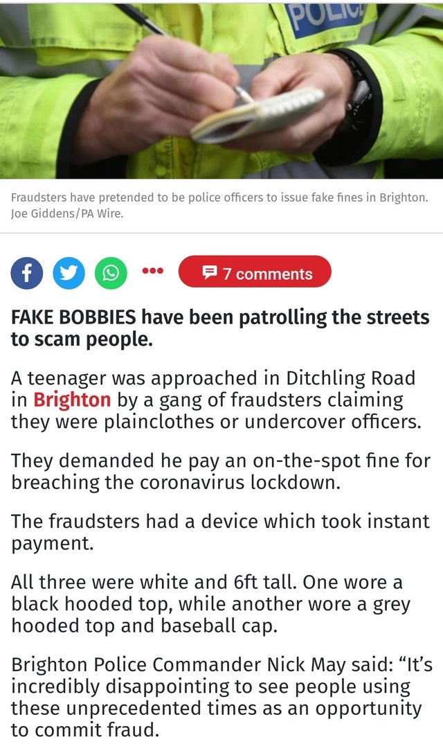 hand - Poliu Fraudsters have pretended to be police officers to issue fake fines in Brighton. Joe GiddensPa Wire. f 7 7 Fake Bobbies have been patrolling the streets to scam people. A teenager was approached in Ditchling Road in Brighton by a gang of frau