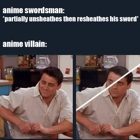 funny pics and memes - anime swordsman meme - anime swordsman partially unsheathes then resheathes his sword